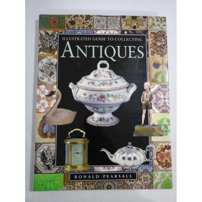    ILLUSTRATED  GUIDE  TO  COLLECTING  ANTIQUES  -  Ronald  PEARSALL 